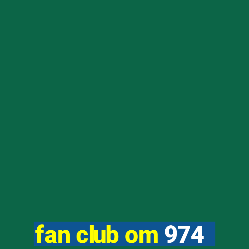 fan club om 974