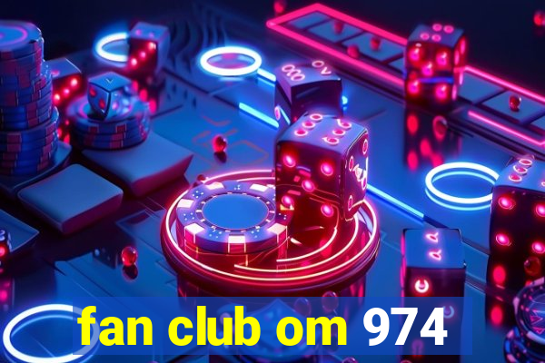 fan club om 974