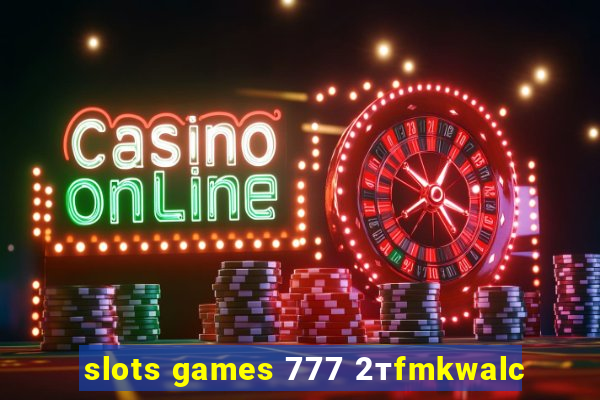 slots games 777 2тfmkwalc