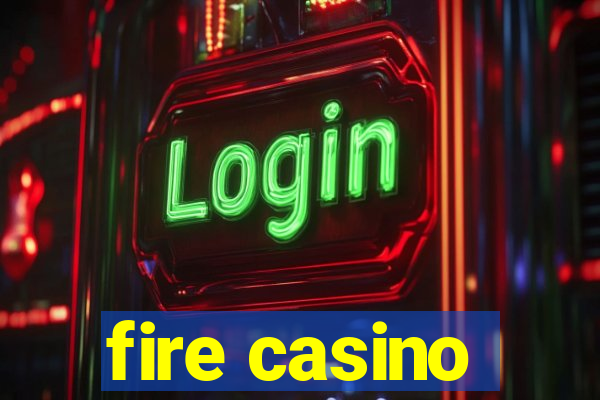 fire casino