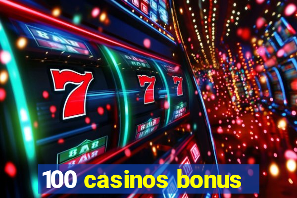 100 casinos bonus