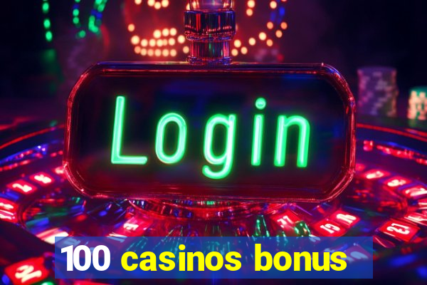 100 casinos bonus