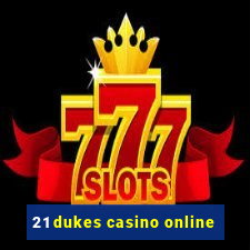 21 dukes casino online