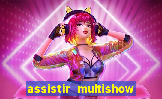 assistir multishow ao vivo gratis