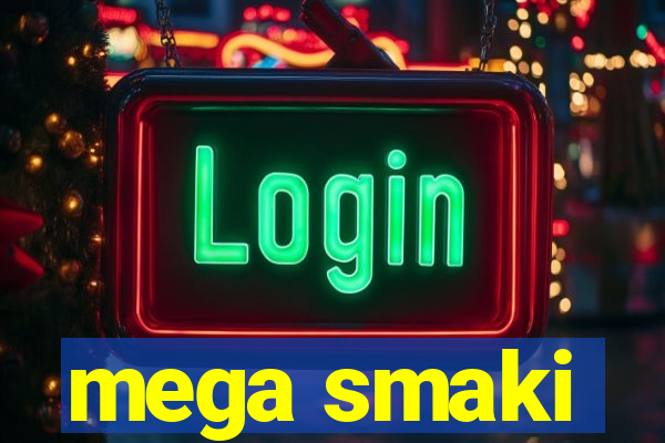 mega smaki