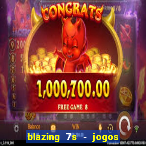 blazing 7s - jogos de cassino