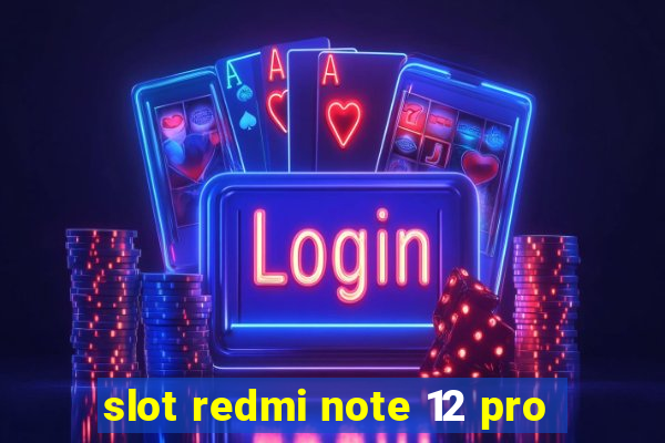 slot redmi note 12 pro