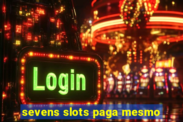 sevens slots paga mesmo