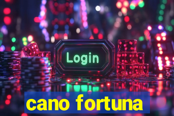 cano fortuna