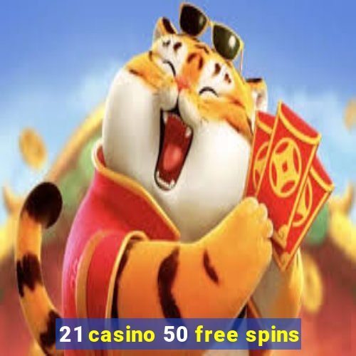 21 casino 50 free spins