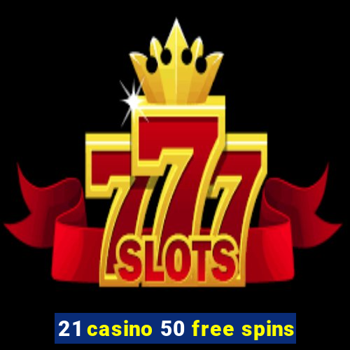 21 casino 50 free spins