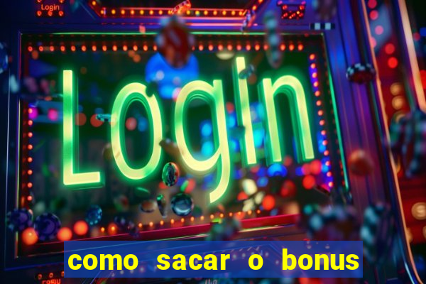 como sacar o bonus do tigrinho