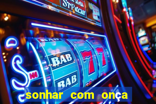 sonhar com onça jogo do bicho