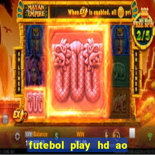 futebol play hd ao vivo agora