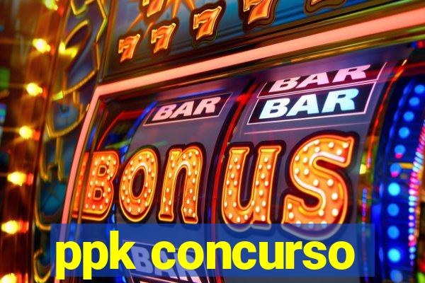 ppk concurso