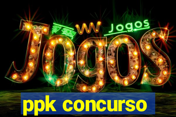 ppk concurso