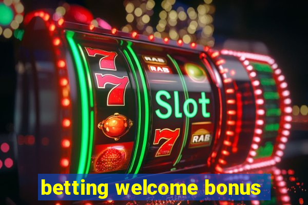 betting welcome bonus