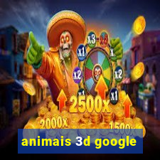 animais 3d google