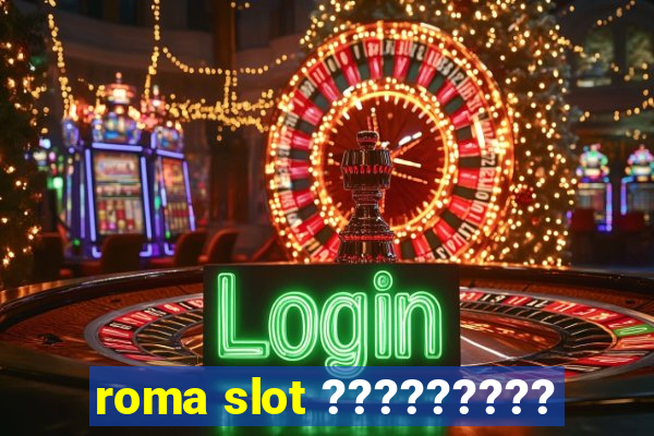 roma slot ?????????