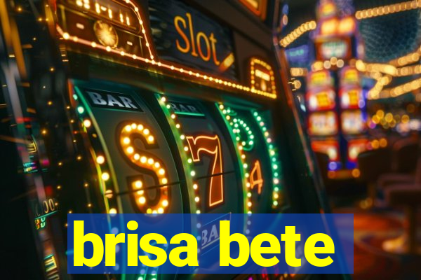 brisa bete