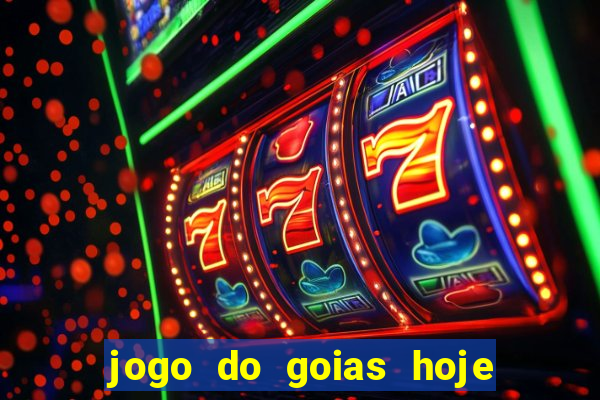 jogo do goias hoje ao vivo