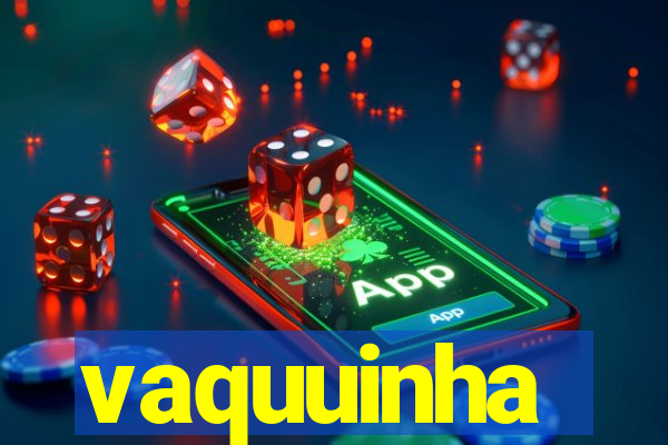 vaquuinha