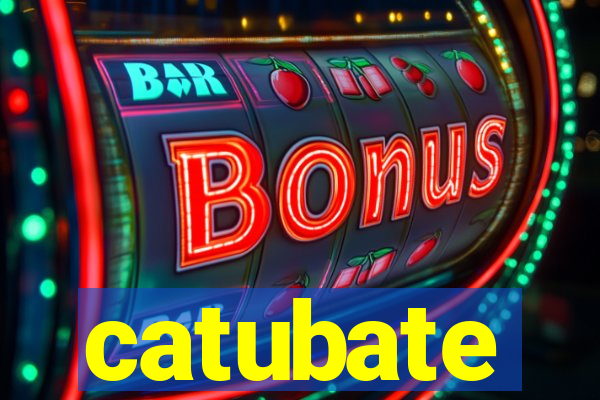 catubate