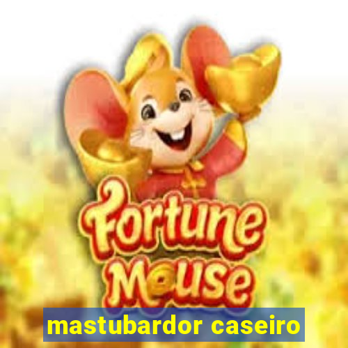 mastubardor caseiro