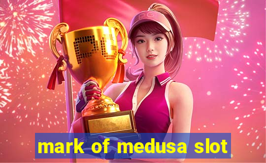 mark of medusa slot