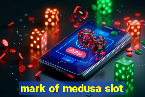 mark of medusa slot