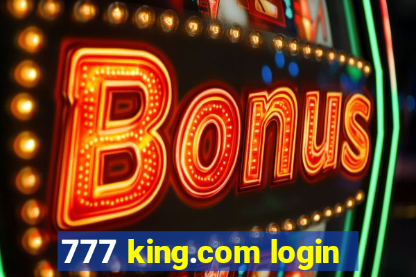 777 king.com login