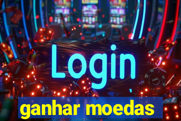 ganhar moedas