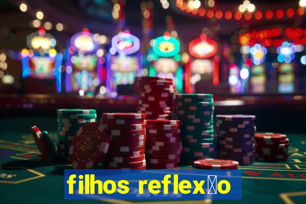 filhos reflex茫o