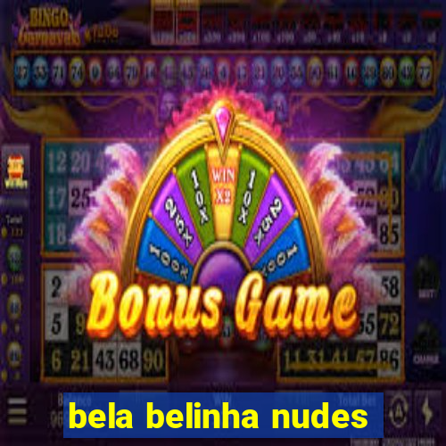 bela belinha nudes