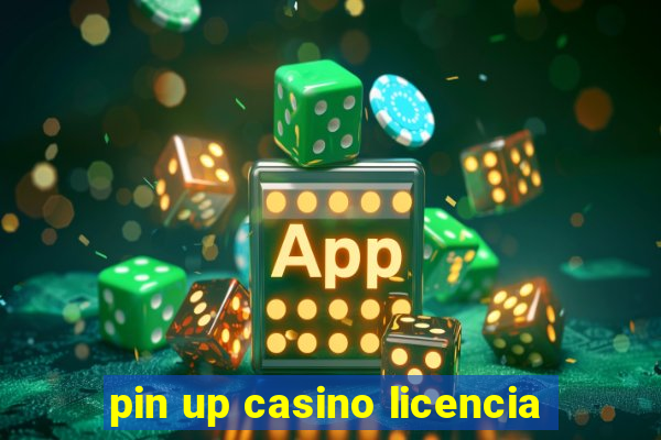 pin up casino licencia