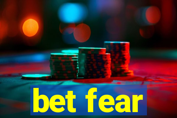 bet fear