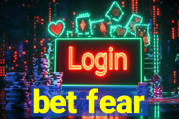 bet fear