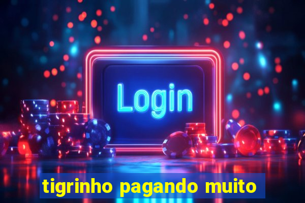 tigrinho pagando muito