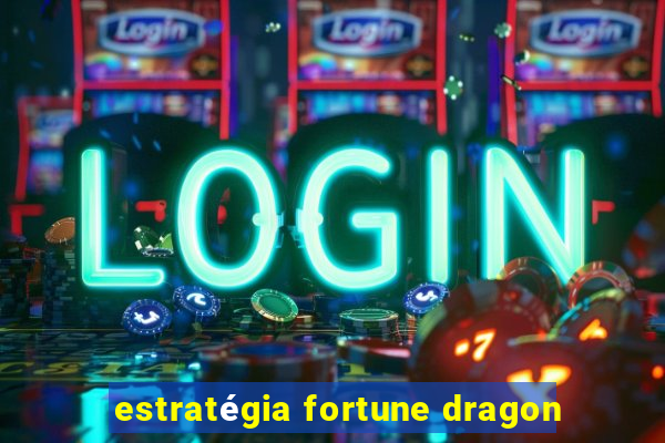 estratégia fortune dragon