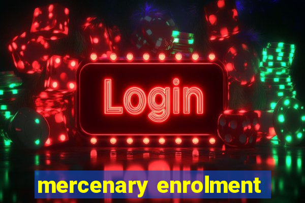 mercenary enrolment