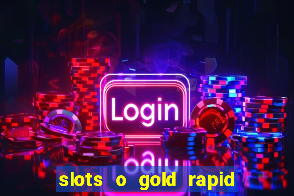 slots o gold rapid fire jackpots spielen