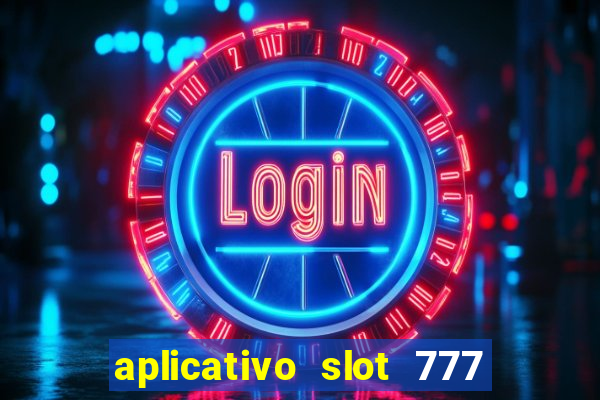 aplicativo slot 777 paga mesmo