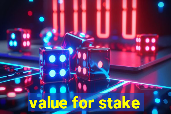 value for stake