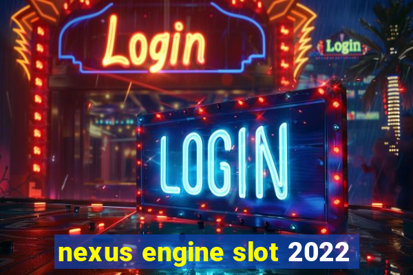 nexus engine slot 2022