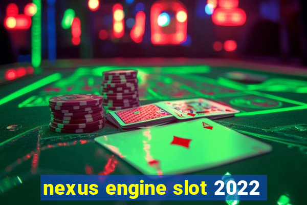 nexus engine slot 2022