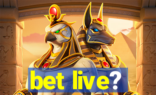 bet live?