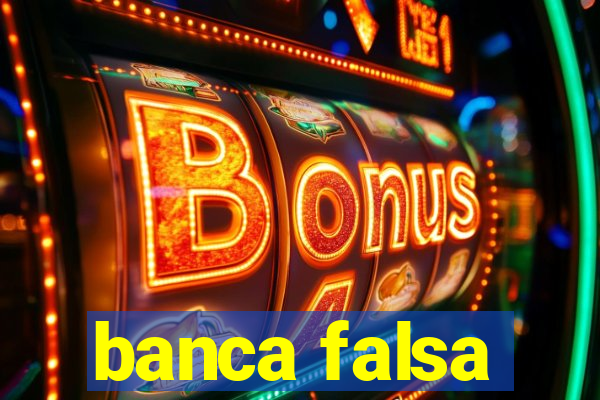 banca falsa