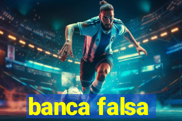 banca falsa