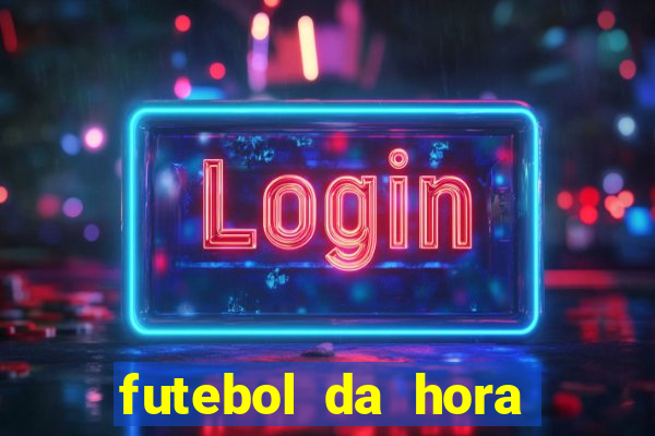 futebol da hora 3.77 ao vivo