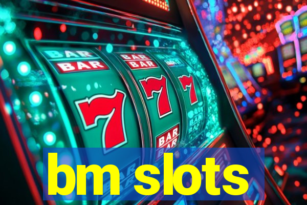 bm slots